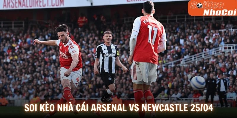 Soi kèo nhà cái Arsenal vs Newcastle 25/04