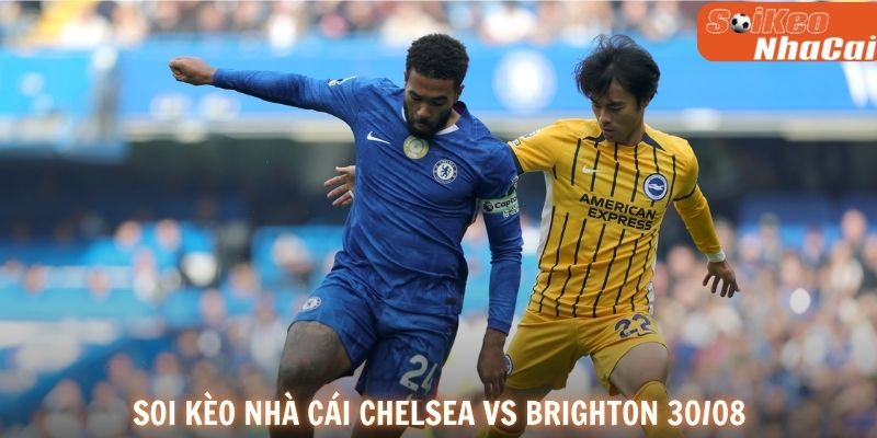 Soi kèo nhà cái Chelsea vs Brighton 30/08