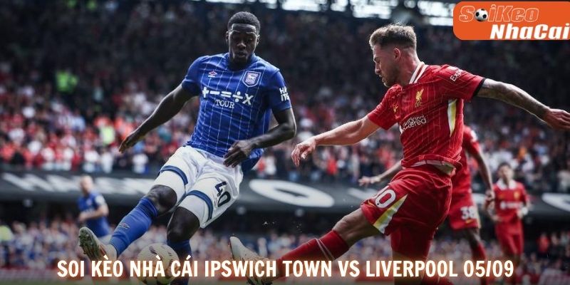 Soi kèo nhà cái Ipswich Town vs Liverpool 05/09