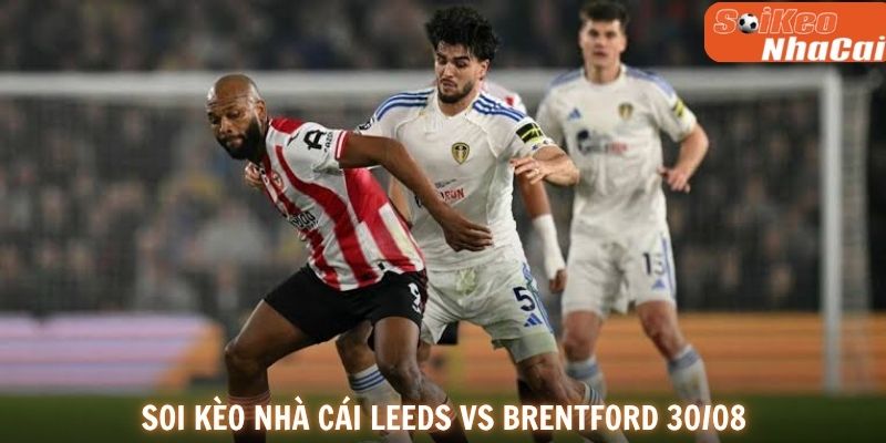 Soi kèo nhà cái Leeds vs Brentford 30/08
