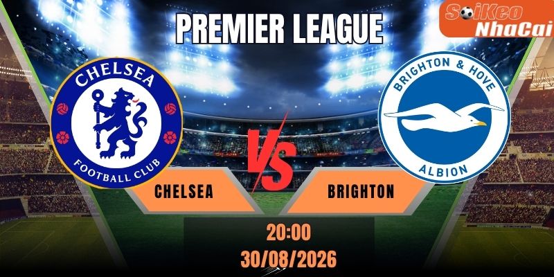 Soi kèo nhà cái Chelsea vs Brighton, 20h00 ngày 30/08 - Premier League