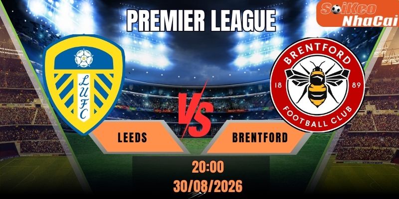 Soi kèo nhà cái Leeds vs Brentford, 20h00 ngày 30/08 - Premier League