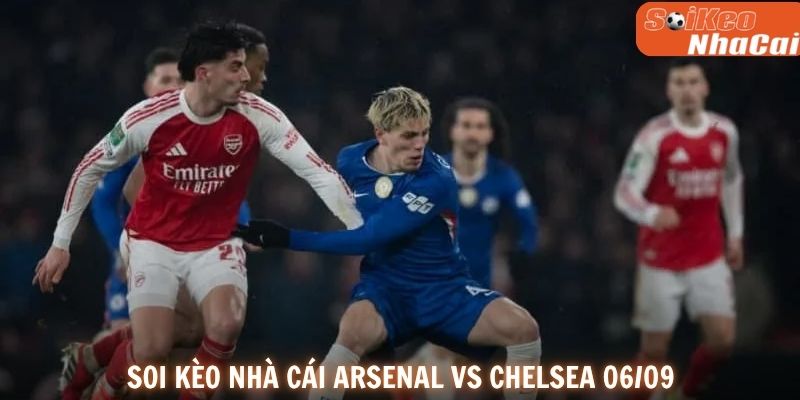 Soi kèo nhà cái Arsenal vs Chelsea 06/09
