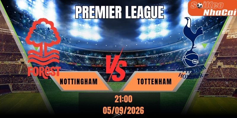 Soi kèo nhà cái Nottingham vs Tottenham 21h00 ngày 05/09 - Premier League